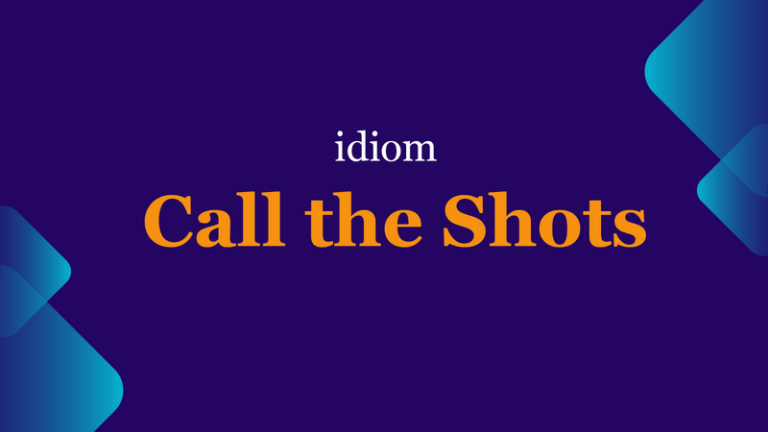 call-the-shots-idiom-meaning-origin-examples