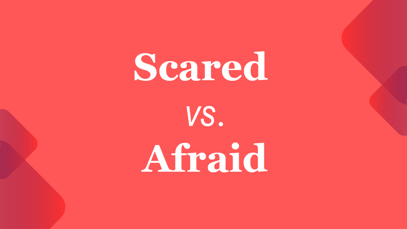 scared vs afraid
